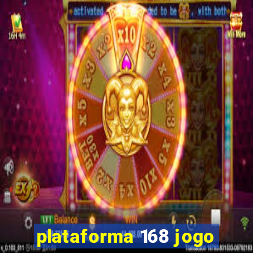 plataforma 168 jogo